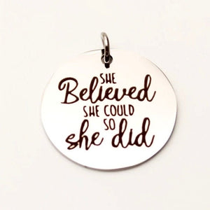Stainless Steel Charm - Laser engraved - She believed she could so she did