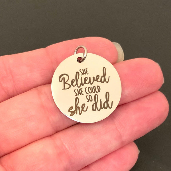 Stainless Steel Charm - Laser engraved - She believed she could so she did